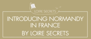 Read more about the article Introducing Normandy in France by Loire Secrets