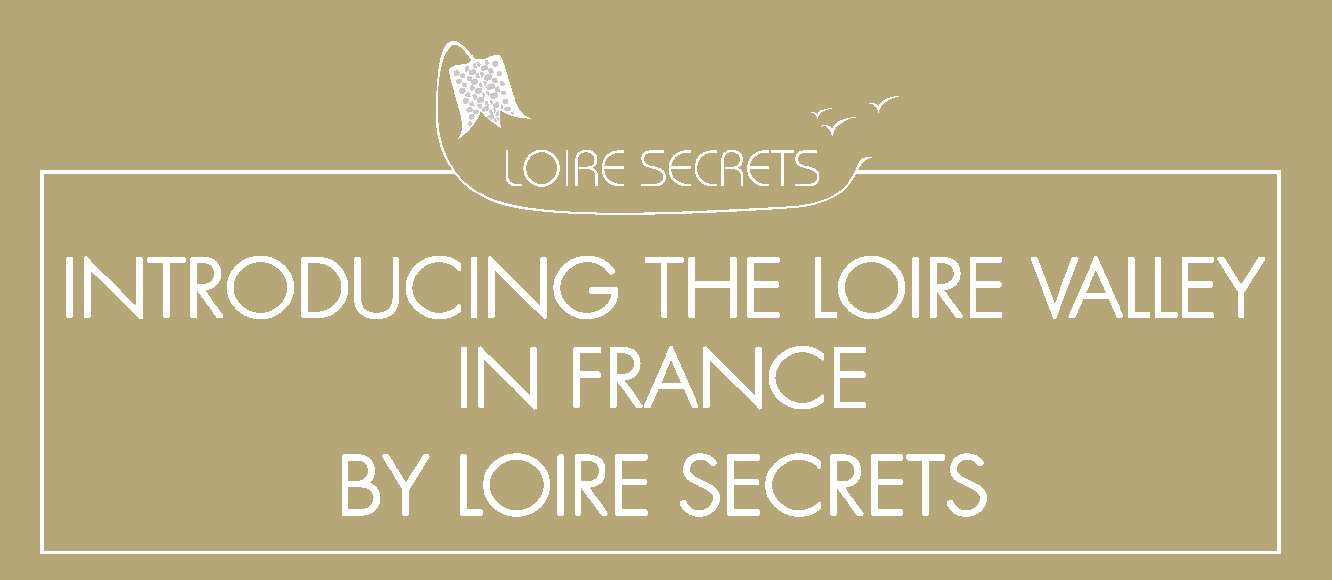 You are currently viewing Introducing the Loire Valley in France by Loire Secrets