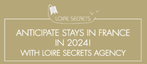 Read more about the article Anticipate stays in France in 2024, with Loire Secrets Agency